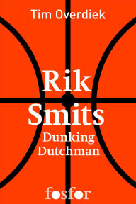 Title: Rik Smits - Dunking Dutchman, Author: Tim Overdiek