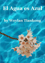 Title: El Agua es Azul, Author: Weylan Tiankong