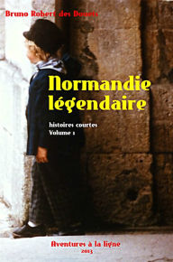 Title: Normandie légendaire: histoires courtes 1, Author: Bruno Robert des Douets