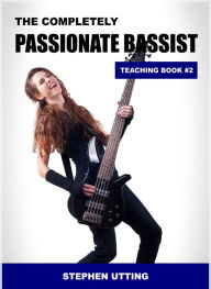Title: The Completely Passionate Bassist Teaching Book 2, Author: Stephen Utting