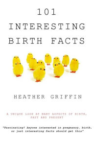 Title: 101 Interesting Birth Facts, Author: Heather Griffin