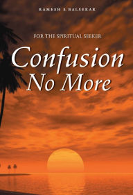 Title: Confusion No More, Author: Ramesh S. Balsekar