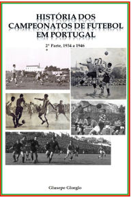 Title: História dos Campeonatos de Futebol em Portugal, 1934 a 1946, Author: Giusepe Giorgio