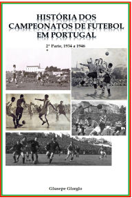 Title: História dos Campeonatos de Futebol em Portugal, 1934 a 1946, Author: Giusepe Giorgio