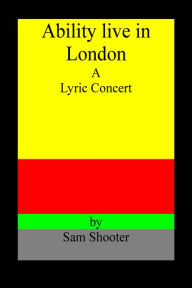 Title: Ability live in London A Lyric Concert, Author: Sam Shooter