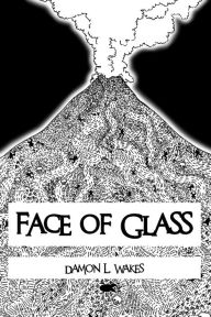 Title: Face of Glass, Author: Damon L. Wakes