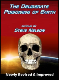 Title: The Deliberate Poisoning of Earth, Author: Steve Nelson