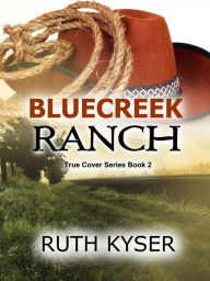 Title: True Cover: Book 2 - Bluecreek Ranch, Author: Ruth Kyser