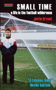 Title: Small Time: A Life in the Football Wilderness, Author: Justin Bryant