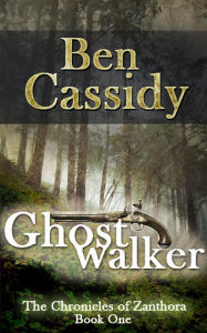 Title: Ghostwalker (The Chronicles of Zanthora: Book One), Author: Ben Cassidy