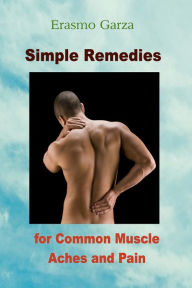 Title: Simple Remedies for Common Muscle Aches and Pain, Author: Erasmo Garza