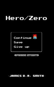 Title: Hero/Zero, Press Start, Author: James D.R. Smith