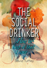 Title: The Social Drinker: How To Keep It That Way, Author: David Tuffley