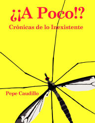 Title: ¿¡A Poco!?, Author: Pepe Caudillo