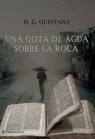 Title: Una gota de agua sobre la roca, Author: H. G. Quintana