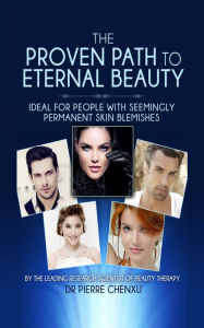 Title: The Proven Path to Eternal Beauty - Ideal for People with Seemingly Permanent Skin Blemishes, Author: Pierre Chenxu