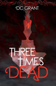 Title: Three Times Dead, Author: D C Grant