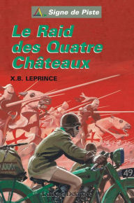 Title: Le Raid des Quatre Châteaux: Signe de Piste, Author: X.B. Leprince