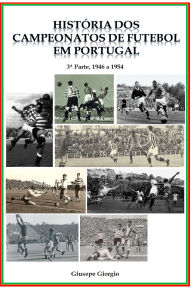 Title: História dos Campeonatos de Futebol em Portugal, 1946 a 1954, Author: Giusepe Giorgio