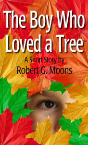 Title: The Boy Who Loved a Tree, Author: Robert Moons
