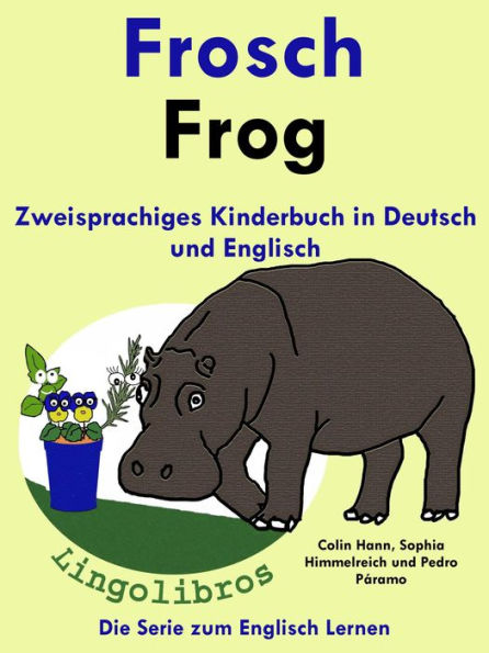 Zweisprachiges Kinderbuch in Deutsch und Englisch - Frosch - Frog - Die Serie zum Englisch Lernen (Mit Spaß Englisch lernen, #1)