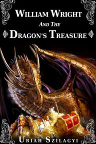 Title: William Wright and the Dragon's Treasure, Author: Uriah Szilagyi