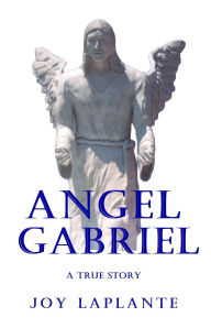 Title: Angel Gabriel: A True Story, Author: Joy LaPlante