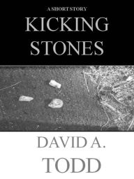 Title: Kicking Stones, Author: David Todd