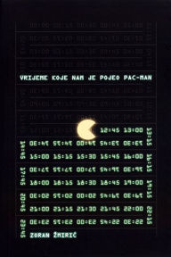 Title: Vrijeme koje nam je pojeo Pac-Man, Author: Zoran Zmiric