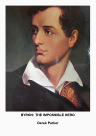 Title: Byron: The Impossible Hero, Author: Derek Parker