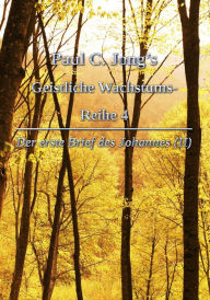 Title: Der erste Brief des Johannes (II) - Paul C. Jong's Geistliche Wachstums-Reihe 4, Author: Paul C. Jong