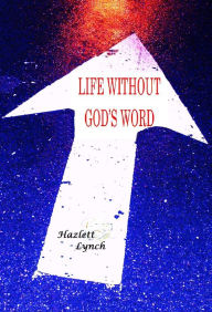 Title: Living Without God's Word, Author: J. E. Hazlett Lynch