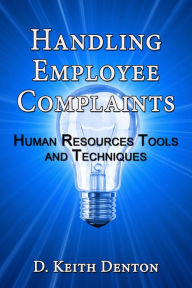 Title: Handling Employee Complaints: Human Resources Tools and Techniques, Author: D. Keith Denton