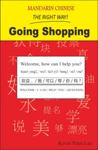 Title: Mandarin Chinese The Right Way! Going Shopping, Author: Kevin Peter Lee