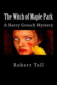 Title: The Witch of Maple Park (A Harry Grouch Mystery), Author: Robert Tell