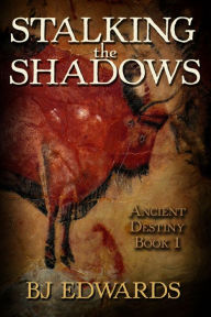 Title: Stalking The Shadows: Ancient Destiny Book 1, Author: BJ Edwards