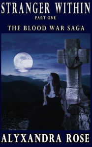 Title: Stranger Within - Part 1 (The Blood War Saga), Author: Alyxandra Rose