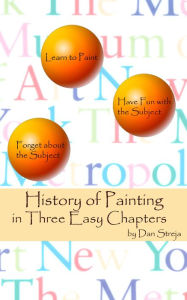 Title: History of Painting in Three Easy Chapters, Author: Dan Streja