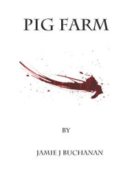 Title: Pig Farm, Author: Jamie J. Buchanan