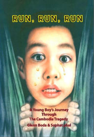 Title: Run, Run, Run: A Young Boy's Journey through the Cambodian Tragedy, Author: Glenn Boda