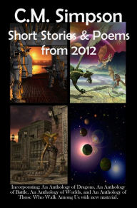 Title: C.M. Simpson: Short Stories and Poems from 2012, Author: C.M. Simpson