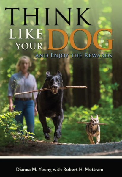 Think Like Your Dog: And Enjoy the Rewards