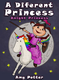 Title: A Different Princess. Knight Princess, Author: Amy Potter