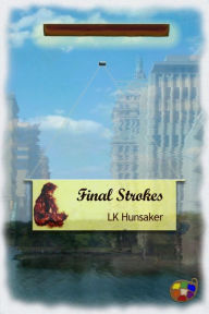 Title: Final Strokes, Author: LK Hunsaker