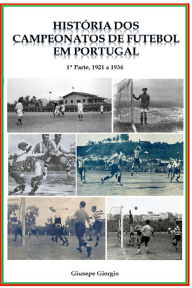 Title: História dos Campeonatos de Futebol em Portugal, 1921 a 1934, Author: Giusepe Giorgio