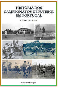 Title: História dos Campeonatos de Futebol em Portugal, 1921 a 1934, Author: Giusepe Giorgio