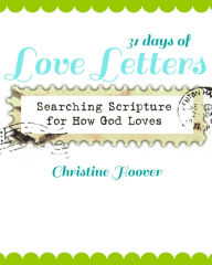 Title: 31 Days of Love Letters: Searching Scripture for How God Loves, Author: Christine Hoover