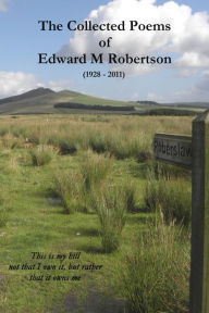 Title: The Collected Poems of Edward M Robertson, Author: Edward Robertson