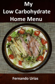 Title: My Low Carbohydrate Home Menu, Author: Fernando Urias