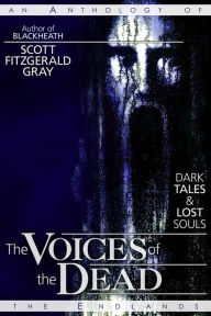 Title: The Voices of the Dead: Dark Tales and Lost Souls, Author: Scott Fitzgerald Gray